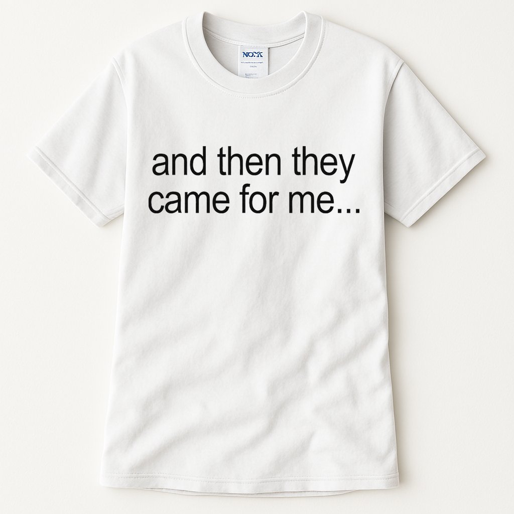 And Then They Came For Me Tall T-Shirt