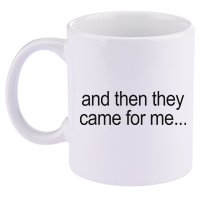And Then They Came For Me 11oz C Handle Ceramic Mug