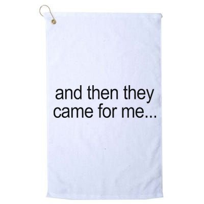 And Then They Came For Me Golf Towel
