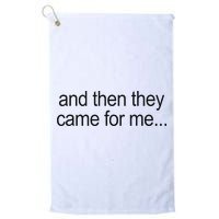 And Then They Came For Me Golf Towel
