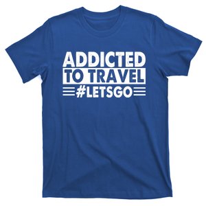 Addicted To Travel Lets Go Travel Outfit Traveling Cute Gift T-Shirt