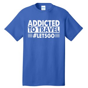 Addicted To Travel Lets Go Travel Outfit Traveling Cute Gift Tall T-Shirt