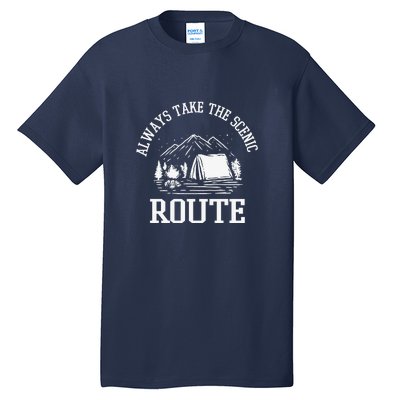 Always Take The Scenic Route Camping Gift Tall T-Shirt