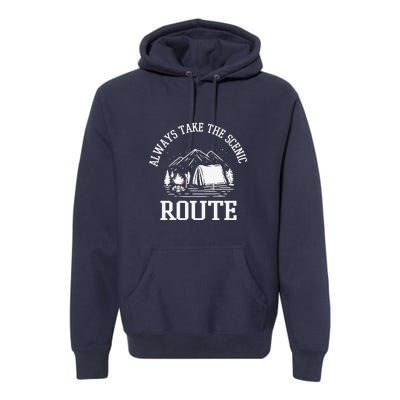 Always Take The Scenic Route Camping Gift Premium Hoodie