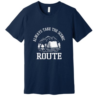 Always Take The Scenic Route Camping Gift Premium T-Shirt