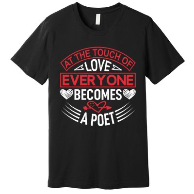 At The Touch Of Love Everyone Becomes A Poet Premium T-Shirt