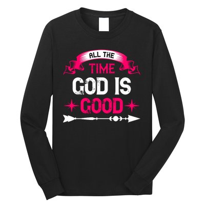 All The Time God Is Good Long Sleeve Shirt