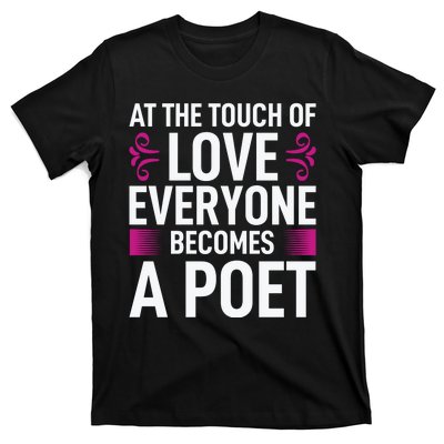 At The Touch Of Love Everyone Becomes A Poet T-Shirt