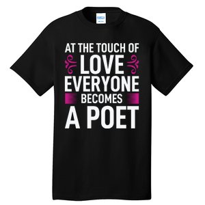 At The Touch Of Love Everyone Becomes A Poet Tall T-Shirt