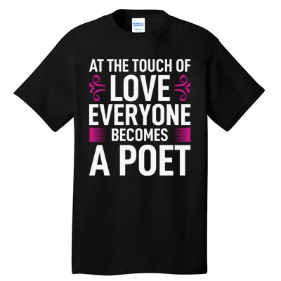 At The Touch Of Love Everyone Becomes A Poet Tall T-Shirt