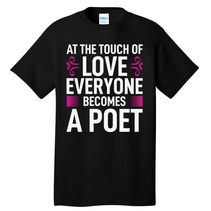 At The Touch Of Love Everyone Becomes A Poet Tall T-Shirt