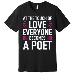 At The Touch Of Love Everyone Becomes A Poet Premium T-Shirt