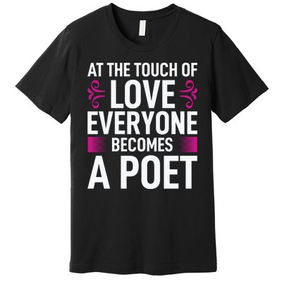 At The Touch Of Love Everyone Becomes A Poet Premium T-Shirt