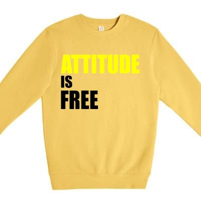 Attitude Is Free Premium Crewneck Sweatshirt