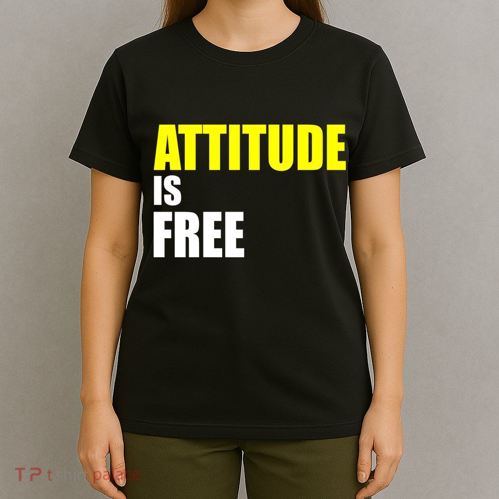 Attitude Is Free T-Shirt