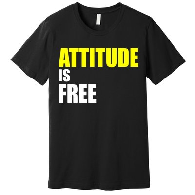 Attitude Is Free Premium T-Shirt