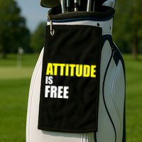 Attitude Is Free Golf Towel