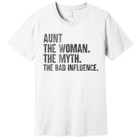 Aunt The Women The Myth The Bad Influence Funny Premium T-Shirt