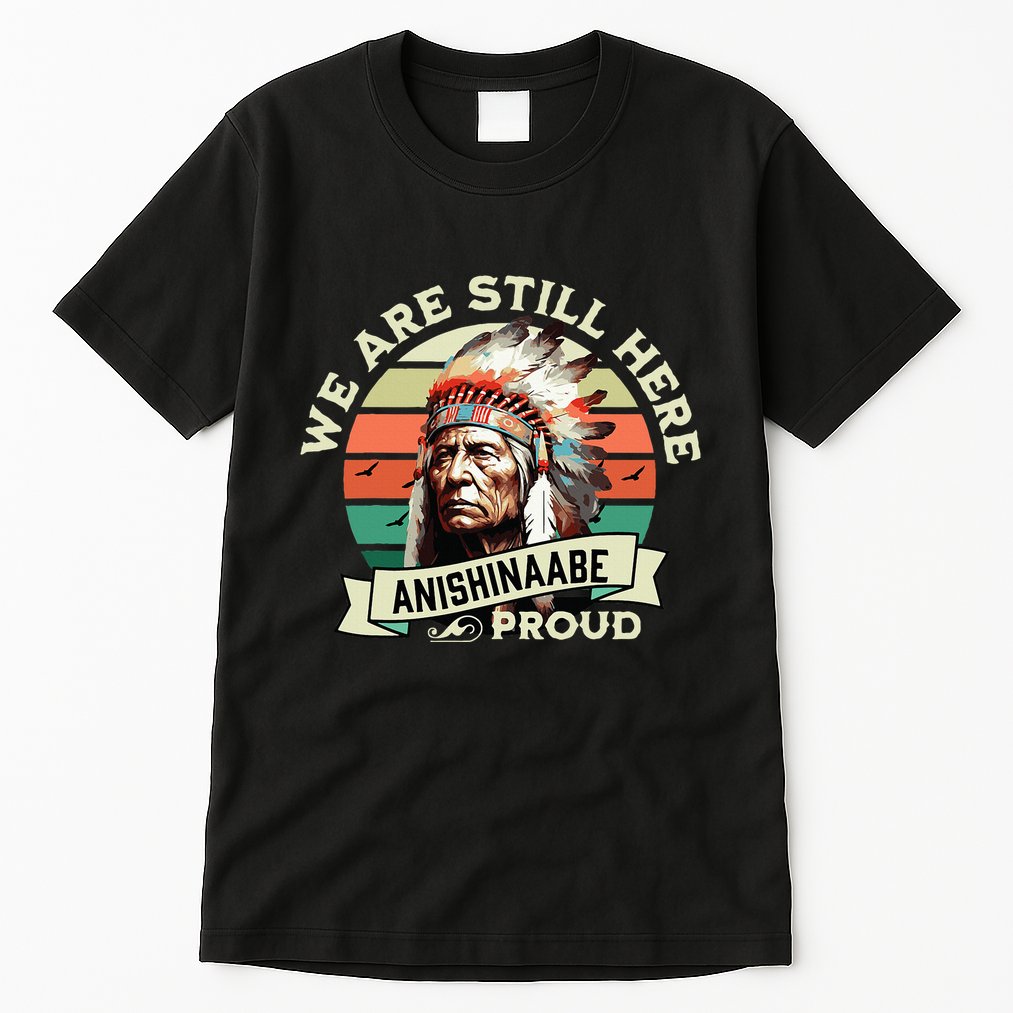 Anishinaabe Tribe We Are Here Native Indian  Tall T-Shirt