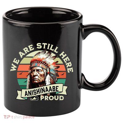 Anishinaabe Tribe We Are Here Native Indian  11oz C Handle Ceramic Mug