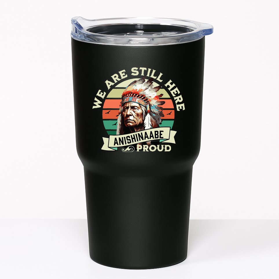 Anishinaabe Tribe We Are Here Native Indian  Tumbler