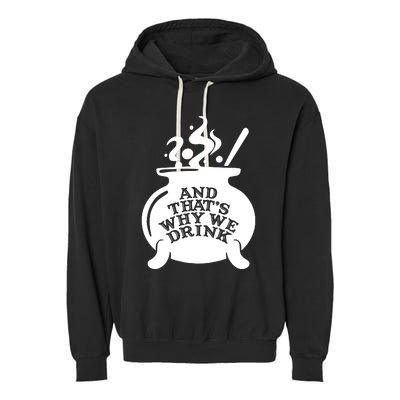 And That’S Why We Drink Witch’S Brew Garment-Dyed Fleece Hoodie