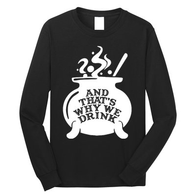 And That’S Why We Drink Witch’S Brew Long Sleeve Shirt