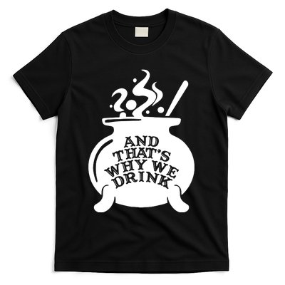 And That’S Why We Drink Witch’S Brew T-Shirt