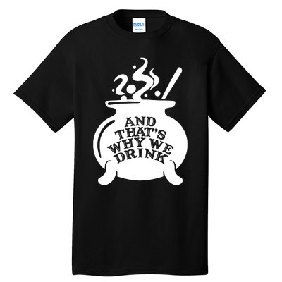 And That’S Why We Drink Witch’S Brew Tall T-Shirt