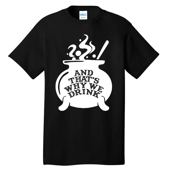 And That’S Why We Drink Witch’S Brew Tall T-Shirt