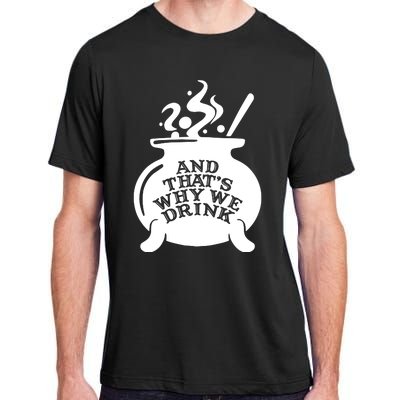 And That’S Why We Drink Witch’S Brew Adult ChromaSoft Performance T-Shirt