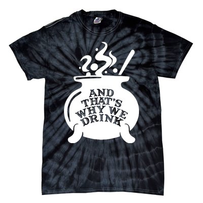 And That’S Why We Drink Witch’S Brew Tie-Dye T-Shirt