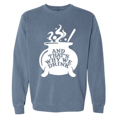 And That’S Why We Drink Witch’S Brew Garment-Dyed Sweatshirt