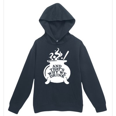 And That’S Why We Drink Witch’S Brew Urban Pullover Hoodie