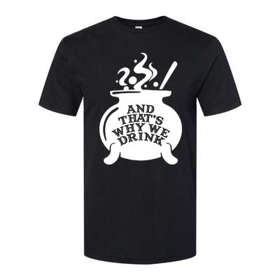 And That’S Why We Drink Witch’S Brew Softstyle CVC T-Shirt