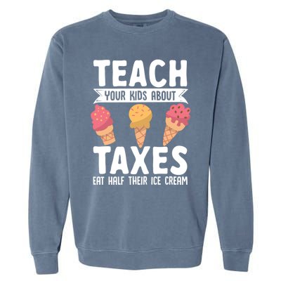 Accountant Teach Your About Taxes Eat Half Ice Cream Gift Garment-Dyed Sweatshirt