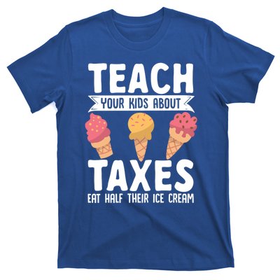 Accountant Teach Your About Taxes Eat Half Ice Cream Gift T-Shirt