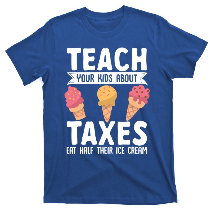 Accountant Teach Your About Taxes Eat Half Ice Cream Gift T-Shirt