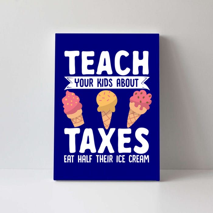 Accountant Teach Your About Taxes Eat Half Ice Cream Gift Canvas