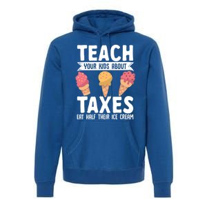 Accountant Teach Your About Taxes Eat Half Ice Cream Gift Premium Hoodie