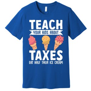 Accountant Teach Your About Taxes Eat Half Ice Cream Gift Premium T-Shirt