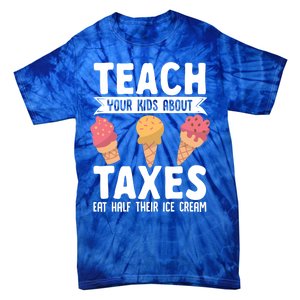 Accountant Teach Your About Taxes Eat Half Ice Cream Gift Tie-Dye T-Shirt