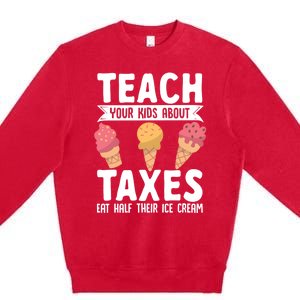 Accountant Teach Your About Taxes Eat Half Ice Cream Gift Premium Crewneck Sweatshirt