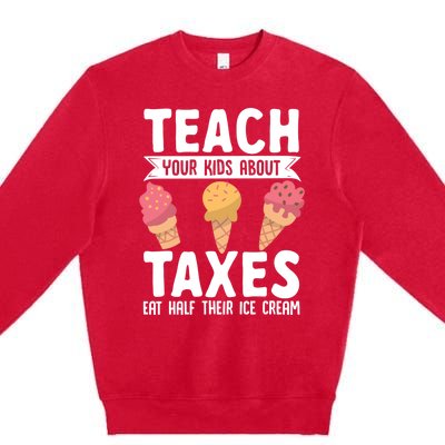 Accountant Teach Your About Taxes Eat Half Ice Cream Gift Premium Crewneck Sweatshirt