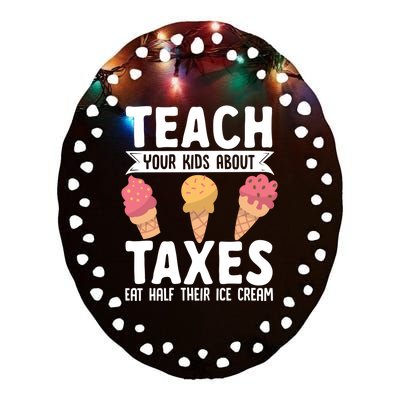 Accountant Teach Your About Taxes Eat Half Ice Cream Gift Ceramic Oval Ornament