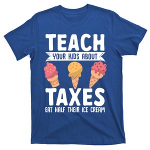 Accountant Teach Your About Taxes Eat Half Ice Cream Gift T-Shirt