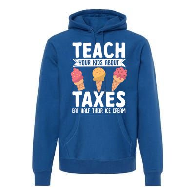 Accountant Teach Your About Taxes Eat Half Ice Cream Gift Premium Hoodie