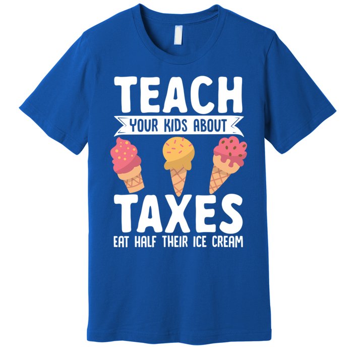 Accountant Teach Your About Taxes Eat Half Ice Cream Gift Premium T-Shirt