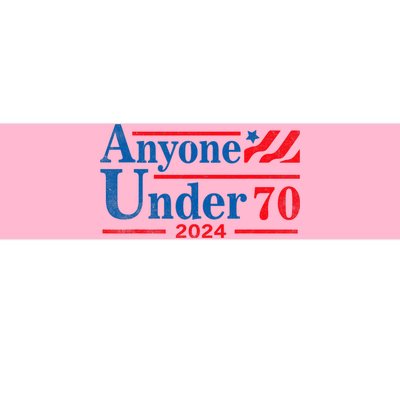 Anyone Under 70 For President 2024 President Election 2024 Bumper Sticker