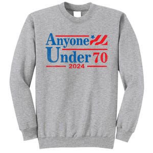 Anyone Under 70 For President 2024 President Election 2024 Tall Sweatshirt